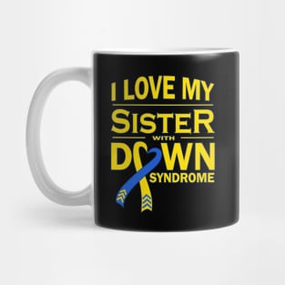 I Love My Sister with Down Syndrome Mug